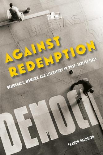 Бумажная книга «Against Redemption: Democracy, Memory, and Literature in Post-Fascist Italy», автор Франко Бальдассо - фото №1