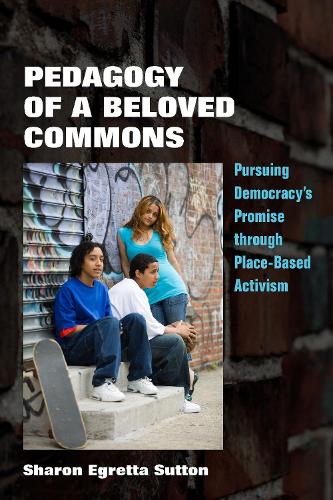 Паперова книга «Pedagogy of a Beloved Commons: Pursuing Democracy’s Promise through Place-Based Activism», автор Шерон Егретта Саттон - фото №1