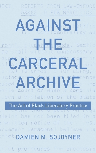 Паперова книга «Against the Carceral Archive: The Art of Black Liberatory Practice», автор Дем'єн Соджойнер - фото №1