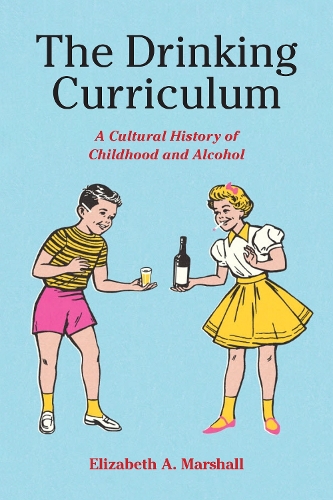Бумажная книга «The Drinking Curriculum: A Cultural History of Childhood and Alcohol», автор Элизабет Маршалл - фото №1