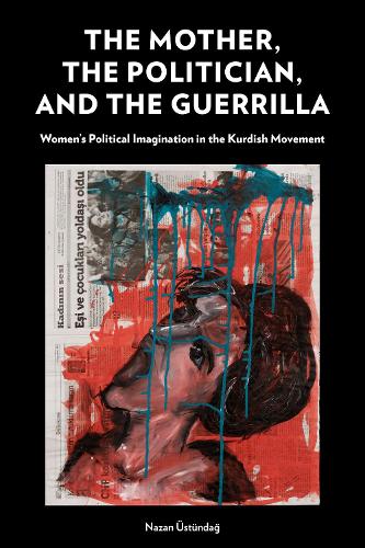 Paper book «The Mother, the Politician, and the Guerrilla: Women’s Political Imagination in the Kurdish Movement», author Nazan Üstündağ - фото №1