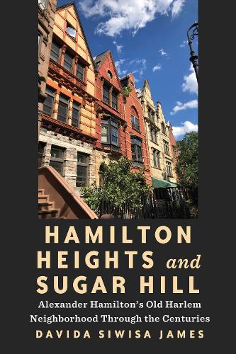 Бумажная книга «Hamilton Heights and Sugar Hill: Alexander Hamilton’s Old Harlem Neighborhood Through the Centuries», автор Давида Сивиса Джеймс - фото №1
