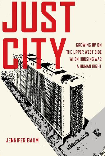 Бумажная книга «Just City: Growing Up on the Upper West Side When Housing Was a Human Right», автор Дженнифер Баум - фото №1