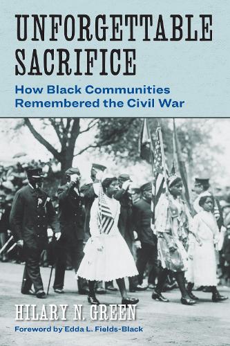 Бумажная книга «Unforgettable Sacrifice: How Black Communities Remembered the Civil War», автор Хилари Н. Грин - фото №1