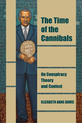 [object Object] «The Time of the Cannibals: On Conspiracy Theory and Context», автор Элизабет Энн Дэвис - фото №1