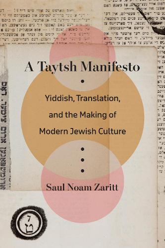 Бумажная книга «A Taytsh Manifesto: Yiddish, Translation, and the Making of Modern Jewish Culture», автор Сол Ноам Заритт - фото №1