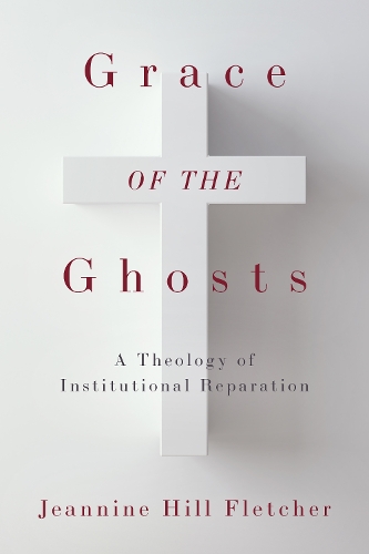 Паперова книга «Grace of the Ghosts: A Theology of Institutional Reparation», автор Жаннін Хілл Флетчер - фото №1