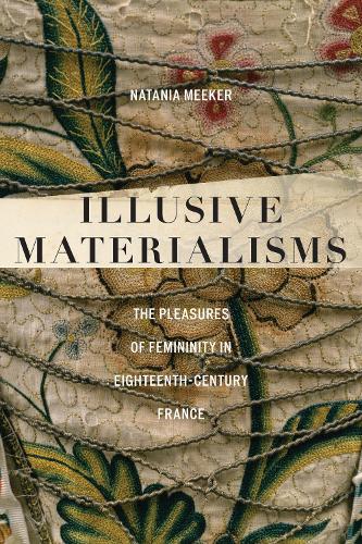 Бумажная книга «Illusive Materialisms: The Pleasures of Femininity in Eighteenth-Century France», автор Натания Микер - фото №1
