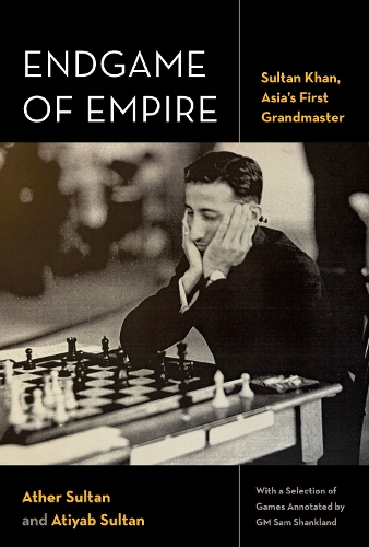 Paper book «Endgame of Empire: Sultan Khan, Asia's First Grandmaster», author Atiyab Sultan - фото №1