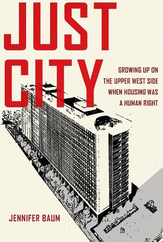 Бумажная книга «Just City: Growing Up on the Upper West Side When Housing Was a Human Right», автор Дженнифер Баум - фото №1