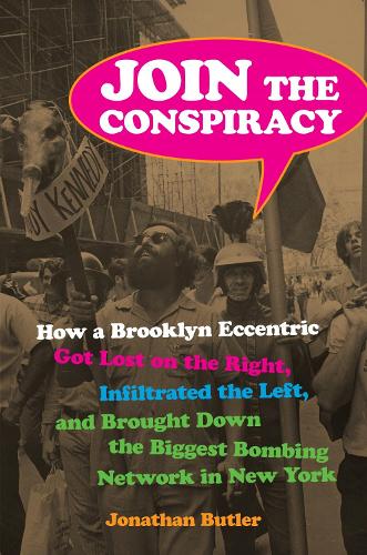 Бумажная книга «Join the Conspiracy: How a Brooklyn Eccentric Got Lost on the Right, Infiltrated the Left, and Brought Down the Biggest Bombing Network in New York», автор Джонатан Батлер - фото №1