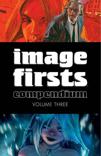Паперова книга «Image Firsts Compendium Volume 3», авторів Бренден Флетчер, Ед Брюбейкер, Джефф Лемір, Мішель Фіффе, Мірка Андольфо, Роберт Кіркман, Уоррен Елліс - фото №1