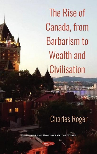 Бумажная книга «The Rise of Canada, from Barbarism to Wealth and Civilisation», автор Чарльз Роджер - фото №1