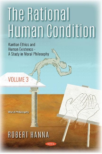 Паперова книга «The Rational Human Condition: Volume 3 - Kantian Ethics and Human Existence - A Study in Moral Philosophy», автор Роберт Ханна - фото №1