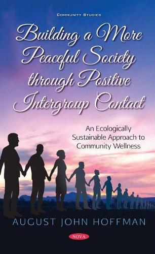 Паперова книга «Building a More Peaceful Society through Positive Intergroup Contact: An Ecologically Sustainable Approach to Community Wellness», автор Август Джон Гофман - фото №1