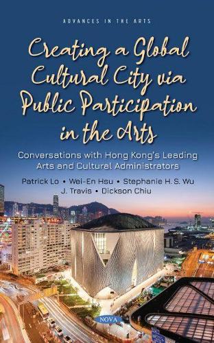 Бумажная книга «Creating a Global Cultural City via Public Participation in the Arts: Conversations with Hong Kongs Leading Arts and Cultural Administrators», автор Патрик Ло - фото №1