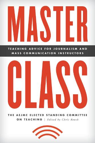 Бумажная книга «Master Class: Teaching Advice for Journalism and Mass Communication Instructors», автор Избранный постоянный комитет AEJMC по преподаванию - фото №1