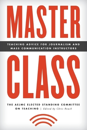 Паперова книга «Master Class: Teaching Advice for Journalism and Mass Communication Instructors», автор Избранный постоянный комитет по преподаванию AEJMC - фото №1