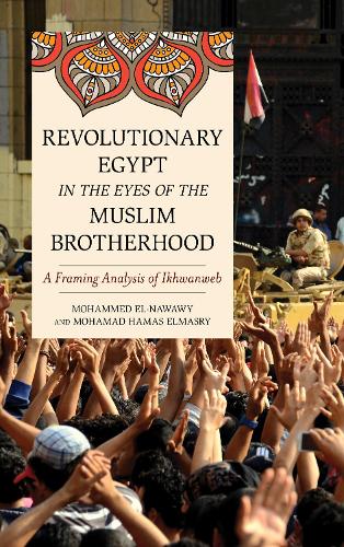 Бумажная книга «Revolutionary Egypt in the Eyes of the Muslim Brotherhood: A Framing Analysis of Ikhwanweb», авторов Мохамад Хамас Эльмасри, Мохаммед Эль-Навави - фото №1