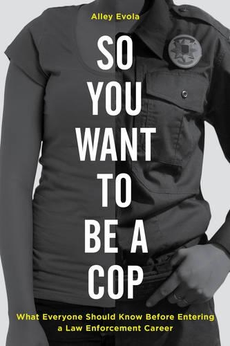 Бумажная книга «So You Want to Be a Cop: What Everyone Should Know Before Entering a Law Enforcement Career», автор Алли Эвола - фото №1