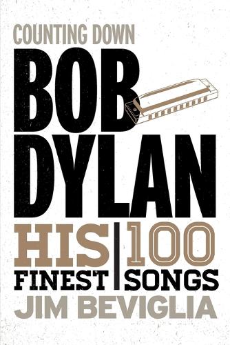 Бумажная книга «Counting Down Bob Dylan: His 100 Finest Songs», автор Джим Бевилья - фото №1