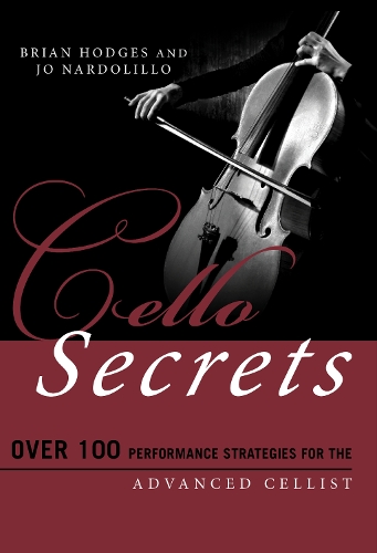 Паперова книга «Cello Secrets: Over 100 Performance Strategies for the Advanced Cellist», авторів Брайан Ходжес, Джо Нардолілло - фото №1