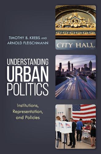 Бумажная книга «Understanding Urban Politics: Institutions, Representation, and Policies», авторов Арнольд Флейшманн, Тимоти Б. Кребс - фото №1