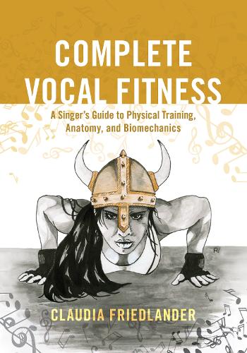 Бумажная книга «Complete Vocal Fitness: A Singer’s Guide to Physical Training, Anatomy, and Biomechanics», автор Клаудия Фридландер - фото №1