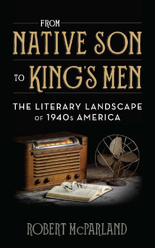 Бумажная книга «From Native Son to King's Men: The Literary Landscape of 1940s America», автор Роберт МакПарланд - фото №1