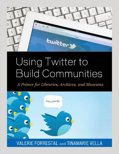 [object Object] «Using Twitter to Build Communities: A Primer for Libraries, Archives, and Museums», авторів Тінамарі Велла, Валері Форресталь - фото №1