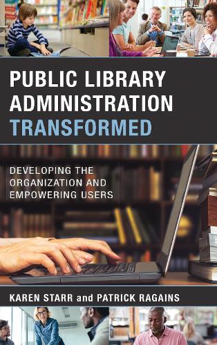 Паперова книга «Public Library Administration Transformed: Developing the Organization and Empowering Users», авторів Карен Старр, Патрік Рагенс - фото №1