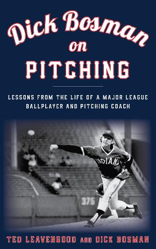 Бумажная книга «Dick Bosman on Pitching: Lessons from the Life of a Major League Ballplayer and Pitching Coach», авторов Дик Босман, Тед Ливенгуд - фото №1