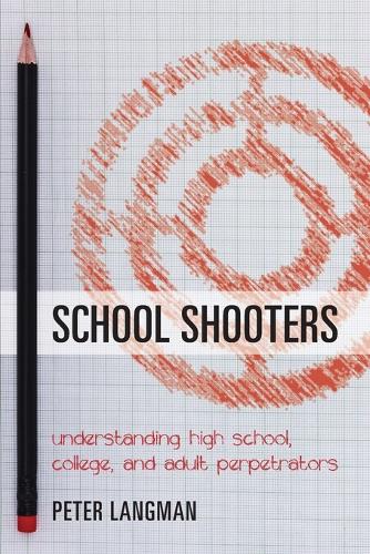 Бумажная книга «School Shooters: Understanding High School, College, and Adult Perpetrators», автор Питер Лангман - фото №1