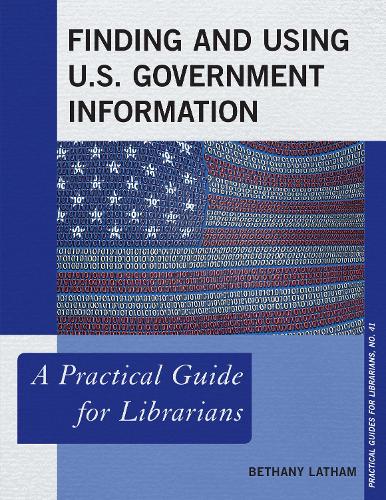 [object Object] «Finding and Using U.S. Government Information: A Practical Guide for Librarians», автор Бетані Лейтем - фото №1