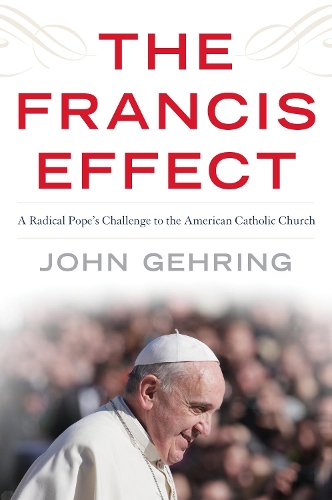 Бумажная книга «The Francis Effect: A Radical Pope's Challenge to the American Catholic Church», автор Джон Гирлинг - фото №1