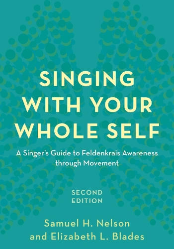 Бумажная книга «Singing with Your Whole Self: A Singer's Guide to Feldenkrais Awareness through Movement», авторов Элизабет Л. Блейдс, Сэмюэл Х. Нельсон - фото №1