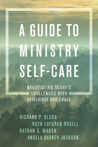 Бумажная книга «A Guide to Ministry Self-Care: Negotiating Today's Challenges with Resilience and Grace», авторов Анжела Баркер Джексон, Натан С. Марш, Ричард П. Олсон, Рут Лофгрен Розелл - фото №1