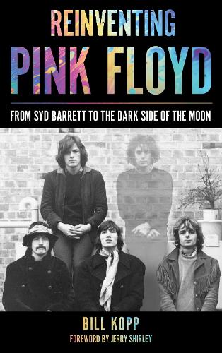 Бумажная книга «Reinventing Pink Floyd: From Syd Barrett to the Dark Side of the Moon», автор Билл Копп - фото №1