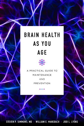 Бумажная книга «Brain Health as You Age: A Practical Guide to Maintenance and Prevention», авторов Джоди Л. Лайонс, Стивен П. Симмонс, Уильям Э. Мансбах - фото №1