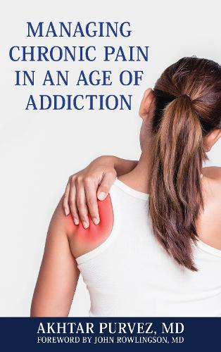Бумажная книга «Managing Chronic Pain in an Age of Addiction», автор Ахтар Пурвез - фото №1