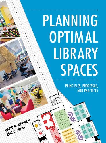 Бумажная книга «Planning Optimal Library Spaces: Principles, Processes, and Practices», авторов Дэвид Р. Мур, II, Эрик К. Шоаф - фото №1