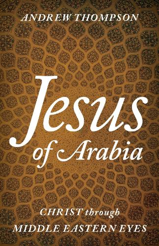 Бумажная книга «Jesus of Arabia: Christ through Middle Eastern Eyes», автор Эндрю Томпсон - фото №1