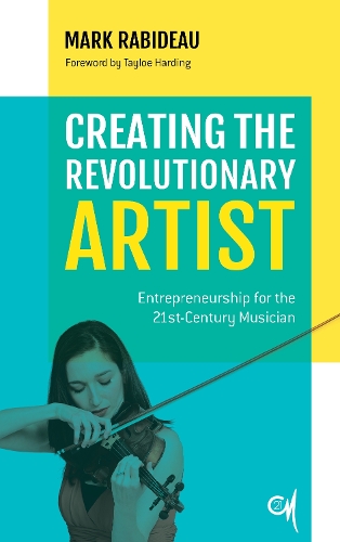 Бумажная книга «Creating the Revolutionary Artist: Entrepreneurship for the 21st-Century Musician», автор Марк Рабидо - фото №1