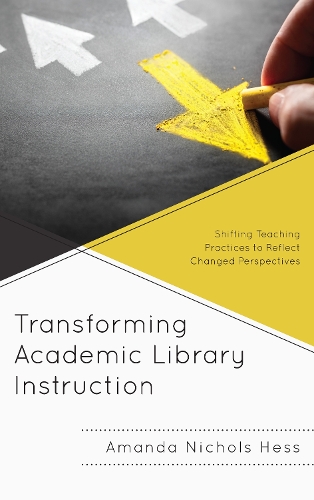 [object Object] «Transforming Academic Library Instruction: Shifting Teaching Practices to Reflect Changed Perspectives», автор Аманда Николс Хесс - фото №1
