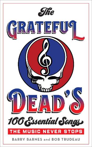 Бумажная книга «The Grateful Dead's 100 Essential Songs: The Music Never Stops», авторов Барри Барнс, Боб Трюдо - фото №1