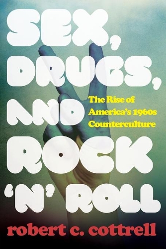 Бумажная книга «Sex, Drugs, and Rock 'n' Roll: The Rise of America’s 1960s Counterculture», автор Роберт К. Коттрелл - фото №1