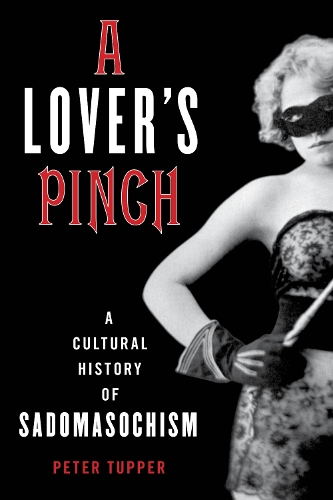 Бумажная книга «A Lover's Pinch: A Cultural History of Sadomasochism», автор Питер Таппер - фото №1