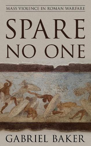 Паперова книга «Spare No One: Mass Violence in Roman Warfare», автор Габріель Бейкер - фото №1