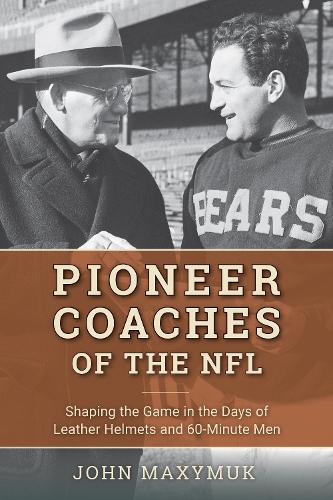 Paper book «Pioneer Coaches of the NFL: Shaping the Game in the Days of Leather Helmets and 60-Minute Men», author John Maxymuk - фото №1