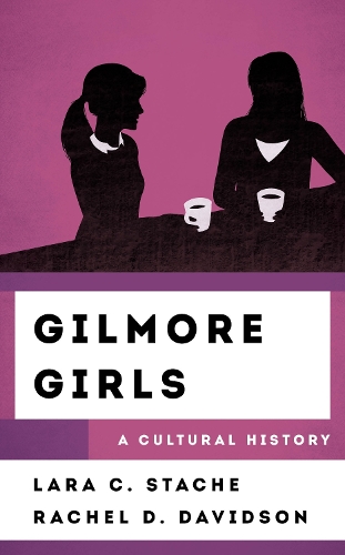 Бумажная книга «Gilmore Girls: A Cultural History», авторов Лара К. Стейч, Рэйчел Дэвидсон - фото №1